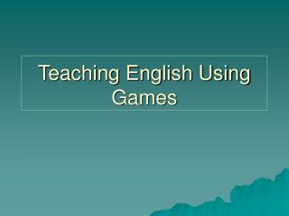 Teaching English Using Games