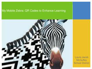 My Mobile Zebra: QR Codes to Enhance Learning