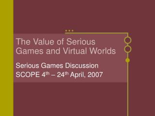 The Value of Serious Games and Virtual Worlds