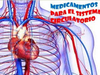 MEDICAMENTOS PARA EL SISTEMA CIRCULATORIO