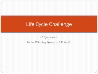 Life Cycle Challenge