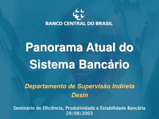 Panorama Atual do Sistema Bancário Departamento de Supervisão Indireta Desin