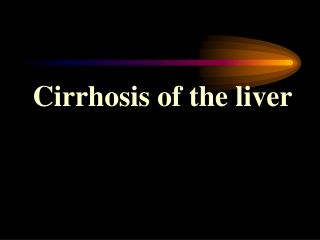Cirrhosis of the liver