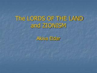 The LORDS OF THE LAND and ZIONISM Akiva Eldar