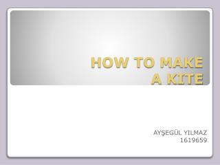 HOW TO MAKE A KITE