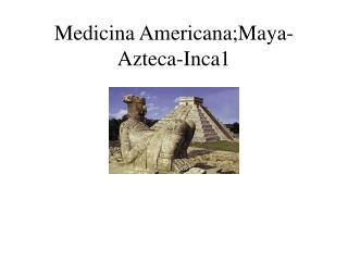 Medicina Americana;Maya-Azteca-Inca 1