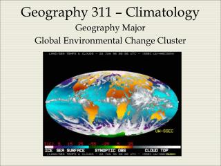 Geography 311 – Climatology Geography Major Global Environmental Change Cluster