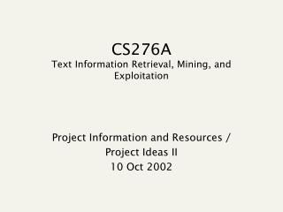 CS276A Text Information Retrieval, Mining, and Exploitation