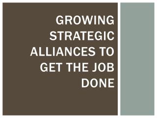 Growing Strategic Alliances to Get the Job Done