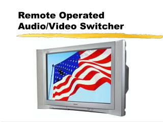 Remote Operated Audio/Video Switcher