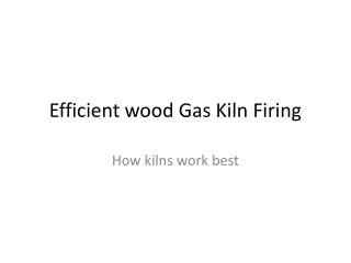 Efficient wood Gas Kiln Firing