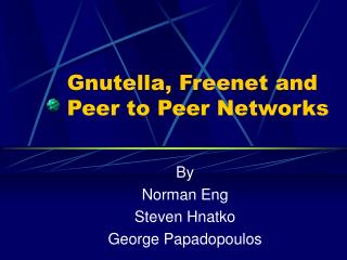 Gnutella, Freenet and Peer to Peer Networks