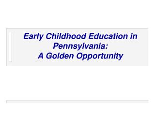 Early Childhood Education in Pennsylvania: A Golden Opportunity