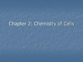 Chapter 2: Chemistry of Cells