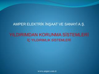 AMPER ELEKTRİK İNŞAAT VE SANAYİ A.Ş. YILDIRIMDAN KORUNMA SİSTEMLERİ İÇ YILDIRIMLIK SİSTEMLERİ