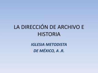 LA DIRECCIÓN DE ARCHIVO E HISTORIA