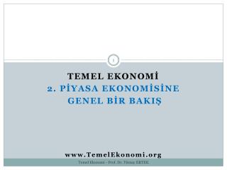 TEMEL EKONOMİ 2. PİYASA EkonomİSİne GeNEL BİR BAKIŞ TemelEkonomi