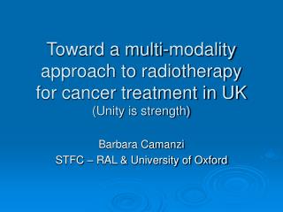 Toward a multi-modality approach to radiotherapy for cancer treatment in UK (Unity is strength)
