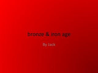 bronze &amp; iron age