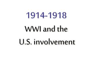 1914-1918 WWI and the U.S. involvement