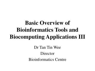 Dr Tan Tin Wee Director Bioinformatics Centre