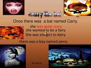Once there was a bat named Carry.