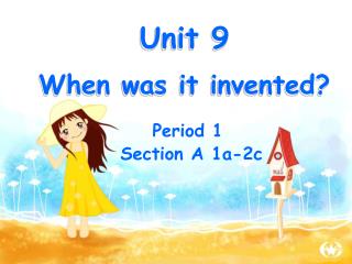Unit 9 When was it invented?