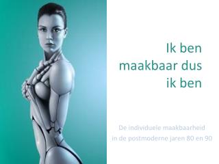 Ik ben maakbaar dus ik ben