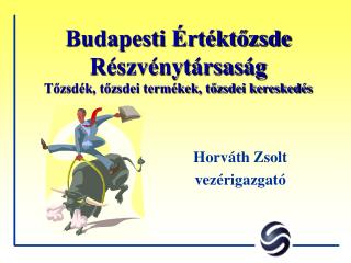 Budapesti Értéktőzsde Részvénytársaság Tőzsdék, tőzsdei termékek, tőzsdei kereskedés