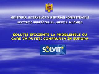 MINISTERUL INTERNELOR ŞI REFORMEI ADMINISTRATIVE INSTITUŢIA PREFECTULUI – JUDEŢUL IALOMIŢA