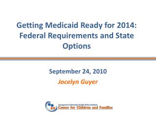 Getting Medicaid Ready for 2014: Federal Requirements and State Options