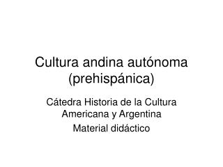 Cultura andina autónoma (prehispánica)