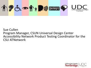 Sue Cullen Program Manager, CSUN Universal Design Center