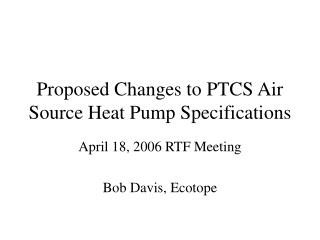 Proposed Changes to PTCS Air Source Heat Pump Specifications