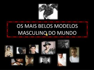 OS MAIS BELOS MODELOS MASCULINO DO MUNDO