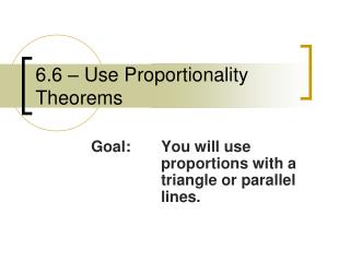 6.6 – Use Proportionality Theorems