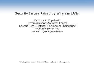 Security Issues Raised by Wireless LANs Dr. John A. Copeland* Communications Systems Center