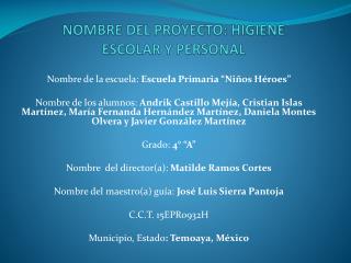 NOMBRE DEL PROYECTO : HIGIENE ESCOLAR Y PERSONAL