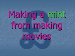 Making a mint from making movies