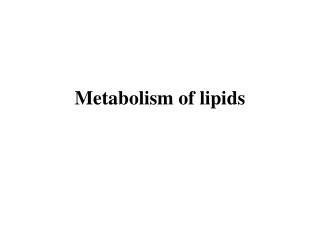 Metabolism of lipids