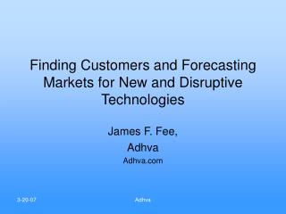 Finding Customers and Forecasting Markets for New and Disruptive Technologies