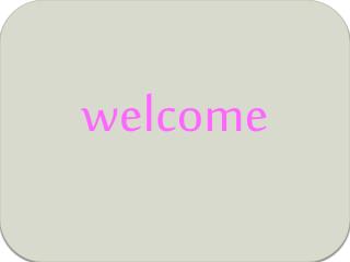 welcome