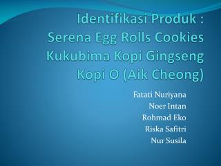 Identifikasi Produk : Serena Egg Rolls Cookies Kukubima Kopi Gingseng Kopi O ( Aik Cheong)