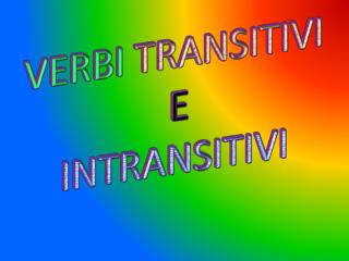 VERBI TRANSITIVI E INTRANSITIVI