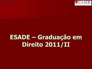 ESADE – Graduação em Direito 2011/II