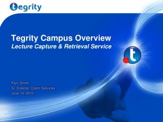 Tegrity Campus Overview Lecture Capture &amp; Retrieval Service