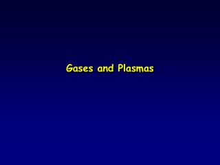 Gases and Plasmas