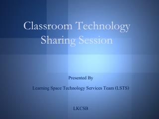 Classroom Technology Sharing Session