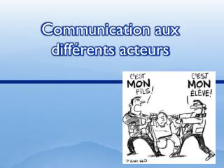 Communication aux différents acteurs