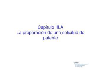 Capítulo III.A La preparación de una solicitud de patente